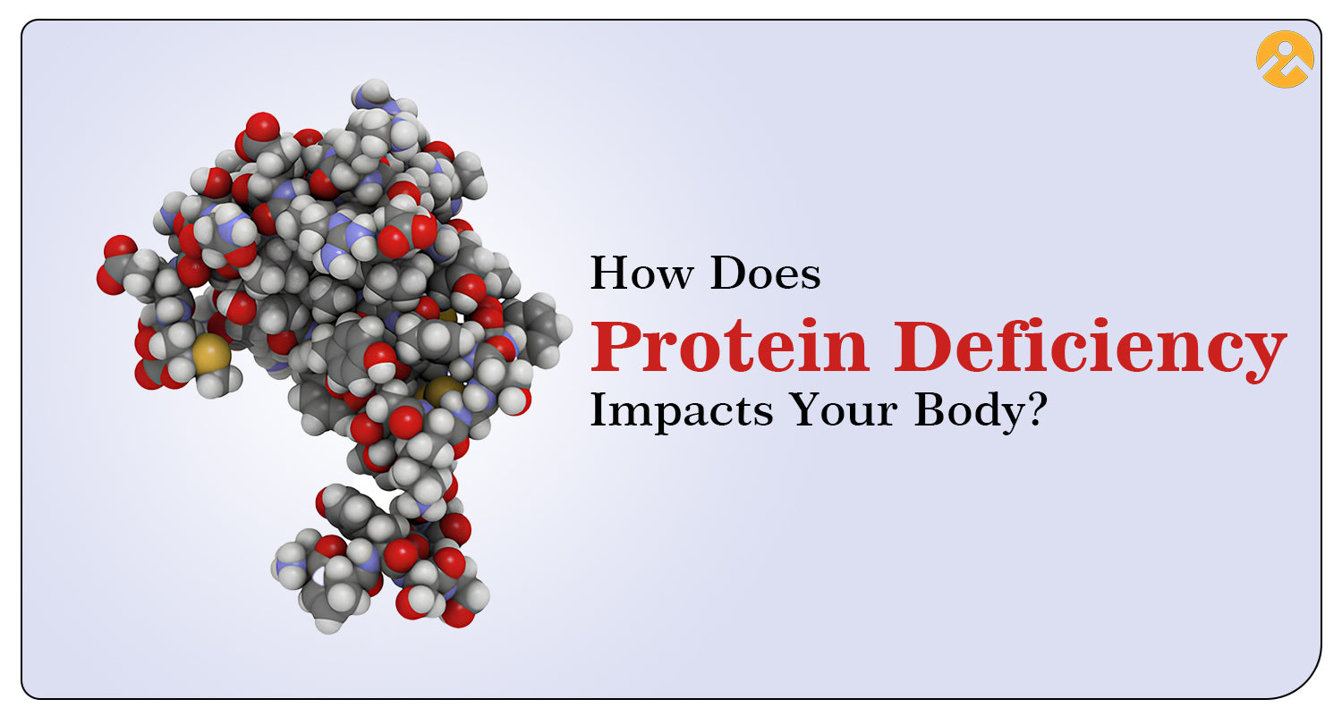 How Does Protein Deficiency Impacts Your Body?