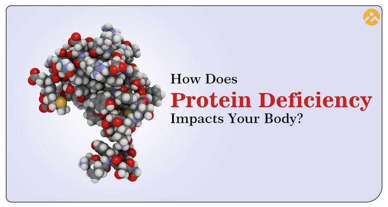 How Does Protein Deficiency Impacts Your Body?
