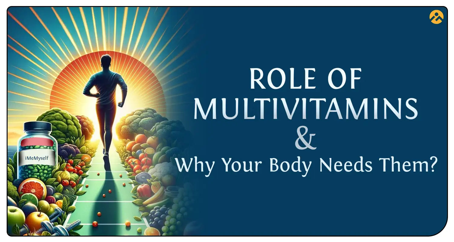 Role of Multivitamins & Why Your Body Needs Them by MINATURE