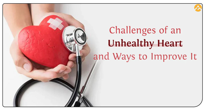 Challenges of an Unhealthy Heart and Ways to Improve It
